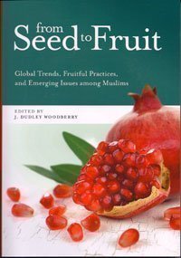 From Seed to Fruit: Global Trends, Fruitful Practices, and Emerging Issues Among Muslims (Paperback)