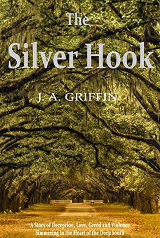 The Silver Hook: A Story of Deception, Love, Greed and Violence Simmering in the Heart of the Deep South (Kindle Edition)