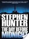 The Day Before Midnight by Stephen Hunter The Day Before Midnight by Stephen Hunter