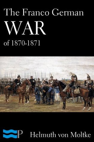 The Franco German War of 1870-1871 (Kindle Edition)