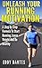 Unleash Your Running Motivation - A Step By Step Formula to Start Running, Lose Weight & be Healthy (Step By Step Formulas)