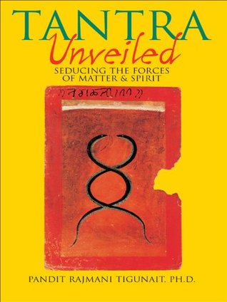 Tantra Unveiled: Seducing the Forces of Matter and Spirit