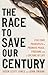 The Race to Save Our Centur...