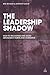 The Leadership Shadow: How to Recognize and Avoid Derailment, Hubris and Overdrive