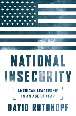 National Insecurity: American Leadership in an Age of Fear (Hardcover)