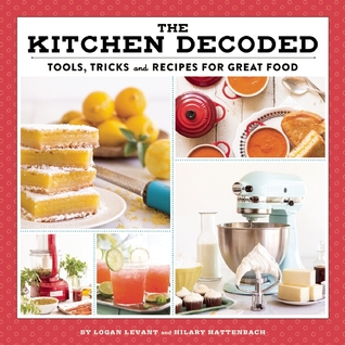 The Kitchen Decoded: Tools, Tricks, and Recipes for Great Food (Hardcover)