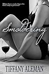Smoldering by Tiffany Aleman