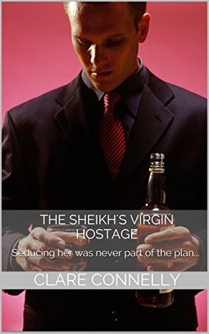 The Sheikh's Virgin Hostage (Clare Connelly Sheikhs #4)