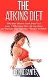 Atkins Diet: Why Your Divorce From Bread and Pasta Will Increase Your Happiness Decrease Your Pant Size