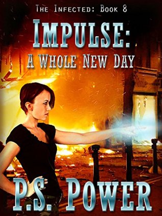 Impulse: A Whole New Day (The Infected, #8)