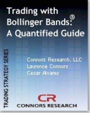 Trading with Bollinger Bands ® – A Quantified Guide (Connors Research Trading Strategy Series)