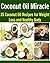 Coconut Oil Miracle: 35 Coconut Oil Recipes for Weight Loss and Healthy Body: (coconut oil, coconut oil recipes, essential oil, herbs, herbal remedies, natural remedies)