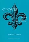 Clovis, King of the Franks Clovis, King of the Franks
