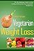 Vegetarian Weight Loss: The Revolutionary Guide to Long Lasting and Insanely Easy Vegetarian Weight Loss (Now You Can Eat Delicious Vegetarian Food and Achieve Life Long Weight Loss Easily)