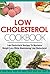 The Low Cholesterol Cookbook - Low Cholesterol Recipes To Maximize Weight Loss While Maintaining Low Cholesterol (low cholesterol cookbook, cholesterol diet, cholesterol cookbook 1)