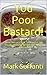 You Poor Bastard!: Classic Recipes That Let You Eat Like Royalty Without Spending A King's Ransom