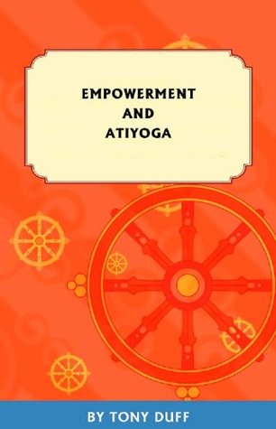 Empowerment and Ati Yoga by Tony Duff (2011-04-18)