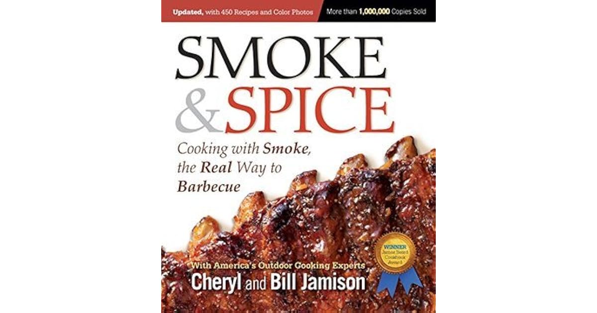 Smoke & Spice, Revised Edition Cooking With Smoke, the Real Way to