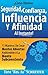 ¡Cómo Obtener Seguridad, Confianza, Influencia Y Afinidad Al Instante!: 13 Maneras De Crear Mentes Abiertas Hablándole A La Mente Subconsciente (Spanish Edition)