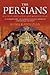 The Persians: Ancient, Mediaeval and Modern Iran