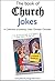 The Book of Church Jokes: a Collection of (Mostly) Clean Christian Chuckles