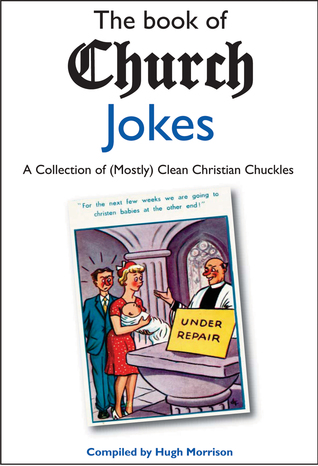 The Book of Church Jokes: a Collection of (Mostly) Clean Christian Chuckles