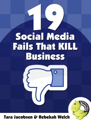 19 Social Media Fails That KILL Business: Bad social practices that drive customers away and sabotage sales - and how to fix them