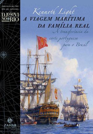 A viagem marítima da família real: a transferência da corte portuguesa para o Brasil (Paperback)