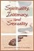 Spirituality, Intimacy, and Sexuality