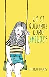 ¿Y si quedamos como amigos? by Elizabeth Eulberg