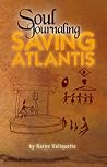 Soul Journaling - Saving Atlantis by Karen Valiquette