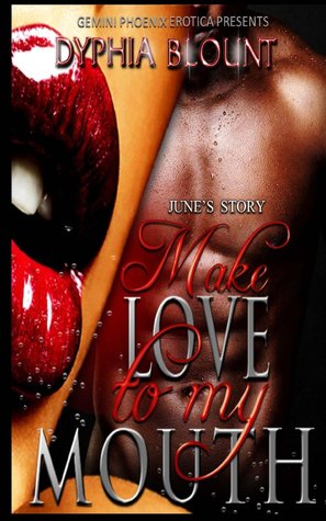 Make Love To My Mouth: June's Story (Erotic Short Story Series Book 1)