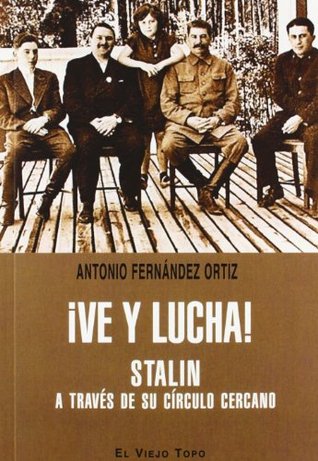 ¡Ve y lucha!: Stalin a través de su círculo cercano (Paperback)