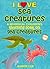 I Love Sea Creatures! (A Wh...