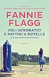 Voli acrobatici e pattini a rotelle a Wink's Phillips Station by Fannie Flagg