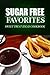 Sugar Free Favorites - Sweet Treat Ideas Cookbook: Sugar Free recipes cookbook for your everyday Sugar Free cooking