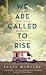 We Are Called to Rise by Laura  McBride