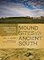 Mound Sites of the Ancient South: A Guide to the Mississippian Chiefdoms