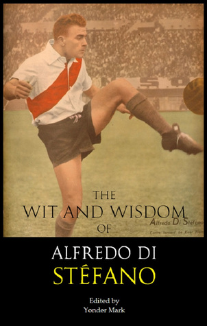The Wit and Wisdom of Alfredo Di Stéfano
