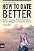 How to Date Better: Finding...