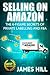 Selling on Amazon: The 6-Figure Secrets of Private Labeling and FBA (Selling on Amazon, Physical Products) (Selling on Amazon, Physical Products, Private Labelling, FBA)