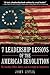 7 Leadership Lessons of the American Revolution: The Founding Fathers, Liberty, and the Struggle for Independence