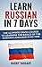 Learn Russian In 7 DAYS! - The Ultimate Crash Course to Learning the Basics of the Russian Language In No Time (Russian, Russian Language, French, German, Italian, Spanish, Chinese)