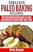 Fabulous Paleo Baking Recipes: 25 Mouthwatering Quick & Easy Paleo Recipes Your Family Will Love (Diet, Cookbook. Beginners, Athlete, Breakfast, Lunch, ... free, low carb, low carbohydrate Book 2)