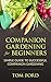 Companion Gardening for Beginners: Simple Guide to Successful Companion Gardening (Herbs, Vegetables & Flowers)
