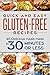 Quick and Easy Gluten-Free Recipes: 45 Delicious Meals made in 30 Minutes OR LESS!
