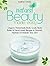 Natural Beauty Made Easy: Organic Homemade Body Scrub, Body Butter and Facial Mask Recipes to Nourish, Hydrate and Exfoliate Your Skin