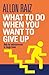 What to Do When You Want to...