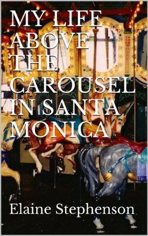 My Life Above the Carousel in Santa Monica (Kindle Edition)