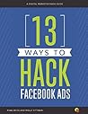 13 Ways to Hack Facebook Ads: A Digital Marketer Hack Guide 13 Ways to Hack Facebook Ads: A Digital Marketer Hack Guide